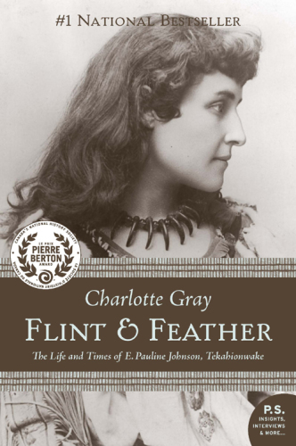 Flint & feather: the life and times of E. Pauline Johnson, Tekahionwake