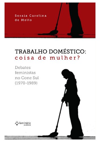 Trabalho doméstico: coisa de mulher? Debates feministas no Cone Sul (1970-1989)