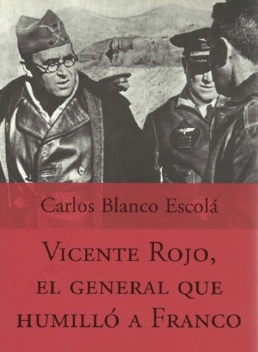 Vicente rojo, el general que humilló a franco