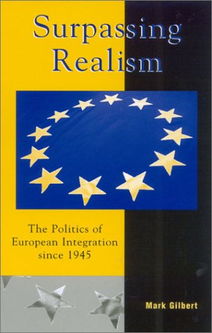 Surpassing Realism: The Politics of European Integration since 1945