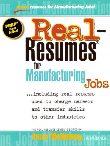 Real-Resumes for Manufacturing Jobs: Including Real Resumes Used to Change Careers and Transfer Skills to Other Industries