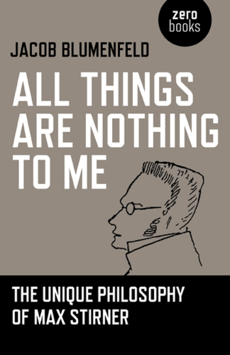 All things are nothing to me: the unique philosophy of Max Stirner