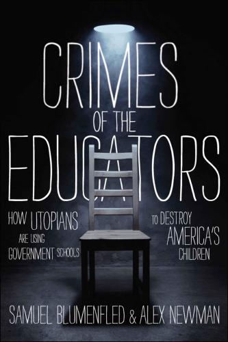 Crimes of the educators: how liberal utopians have turned public education into a criminal enterprise