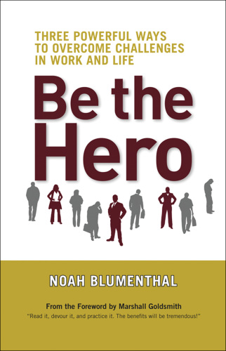 Be the Hero: Three Powerful Ways to Overcome Challenges in Work and Life (A BK life book)