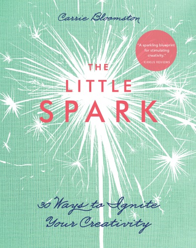 The little spark: 30 ways to ignite your creativity