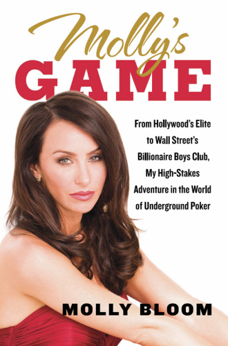 Molly's game: high stakes, Hollywood's elite, hotshot bankers, my life in the world of underground poker