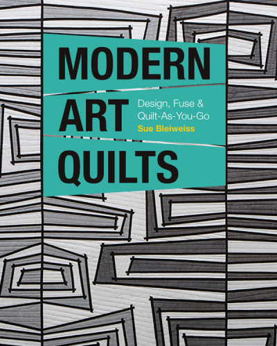 Modern art quilts: design, fuse & quilt-as-you-go