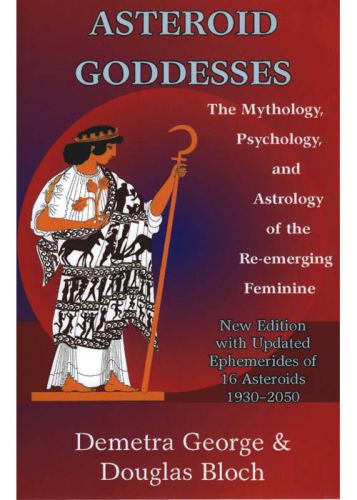 Asteroid goddesses - the mythology, psychology, and astrology of the re-eme