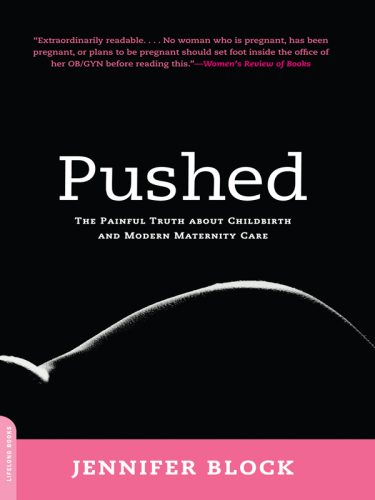 Pushed: the painful truth about childbirth and modern maternity care