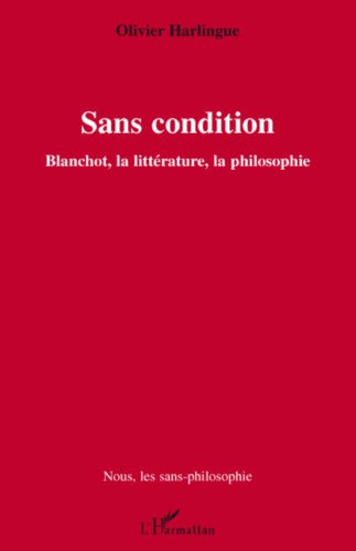 Sans condition: Blanchot, la littérature, la philosophie