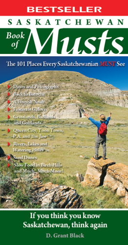 Saskatchewan book of musts: the 101 places every Saskatchewanian must see