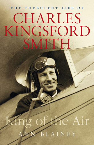 King of the air: the turbulent life of Charles Kingsford Smith