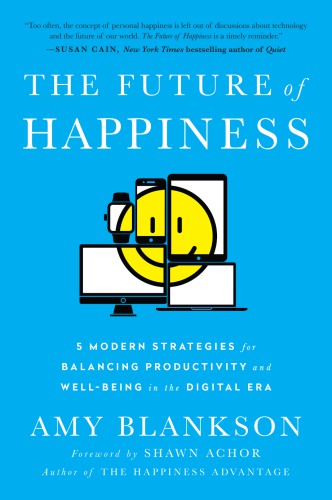 The future of happiness: 5 modern strategies for balancing productivity and well-being in the digital era