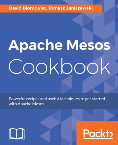 Apache Mesos cookbook powerful recipes and useful techniques to get started with Apache Mesos