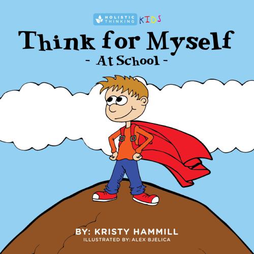 Think For Myself At School: Holistic Thinking Kids