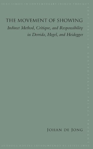 The Movement of Showing: Indirect Method, Critique, and Responsibility in Derrida, Hegel, and Heidegger