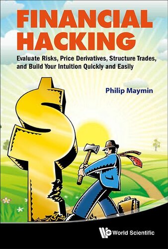 Financial Hacking:Evaluate Risks, Price Derivatives, Structure Trades, and Build Your Intuition Quickly and Easily