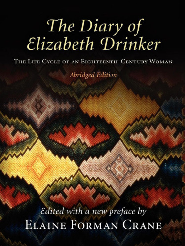 The Diary of Elizabeth Drinker: the Life Cycle of an Eighteenth-Century Woman