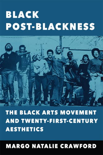 Black post-blackness: the black arts movement and twenty-first-century aesthetics