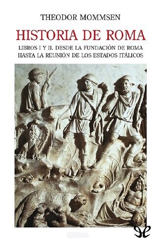 Historia de Roma. Libros I y II. Desde la fundación de Roma hasta la reunión de los Estados Itálicos