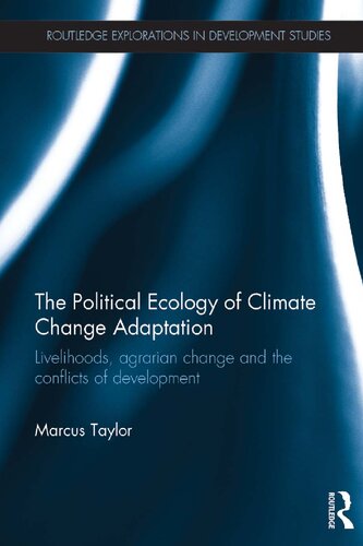 The political ecology of climate change adaptation livelihoods, agrarian change and the conflicts of development