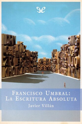 Francisco Umbral: La escritura absoluta