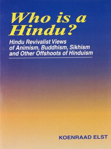 Who is a Hindu? Hindu Revivalist Views of Animism, Buddhism, Sikhism and Other Offshoots of Hinduism