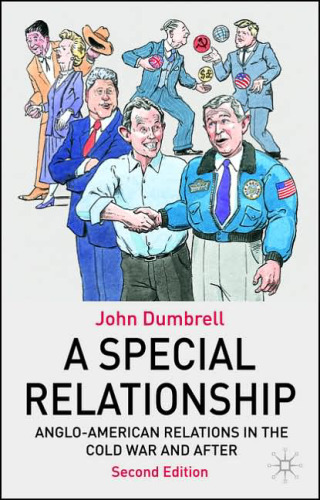 A Special Relationship: Anglo American Relations from the Cold War to Iraq