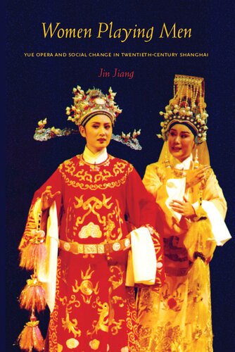 Women Playing Men: Yue Opera and Social Change in Twentieth-Century Shanghai