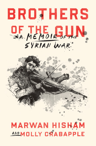 Brothers of the gun: a memoir of the Syrian war