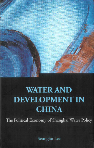 Water And Development in China: The Political Economy of Shanghai Water Policy