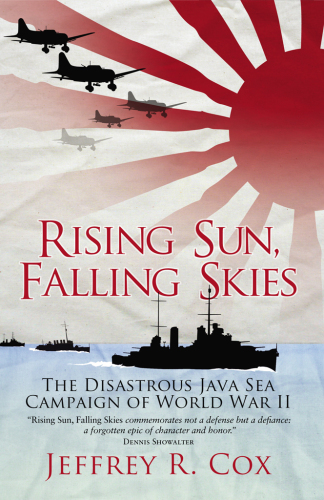 Rising sun, falling skies: the disastrous Java Sea Campaign of World War II