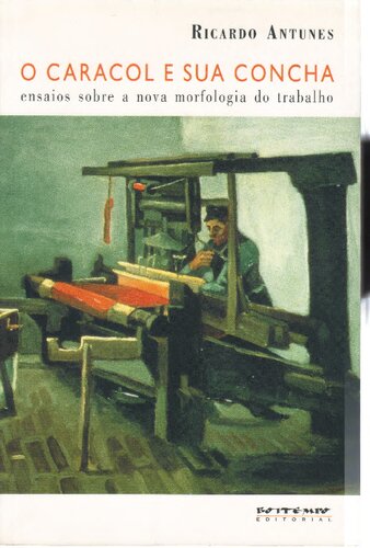 O caracol e sua concha: ensaios sobre a nova morfologia do trabalho