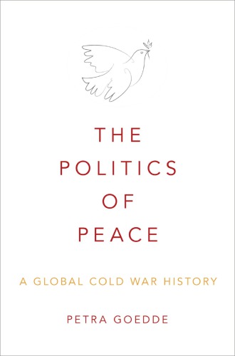 The Politics Of Peace: A Global Cold War History