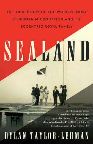 Sealand: The True Story of the World’s Most Stubborn Micronation and Its Eccentric Royal Family