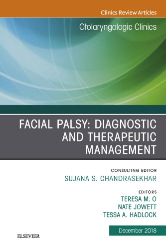 Facial Palsy: Diagnostic and Therapeutic Management, An Issue of Otolaryngologic Clinics of North America, Volume 51-6