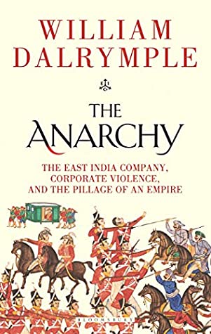 The Anarchy: The East India Company, Corporate Violence, and the Pillage of an Empire