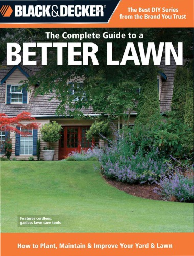 Black and Decker -The Complete Guide to a Better Lawn, How to Plant, Maintain and Improve Your Yard and Lawn