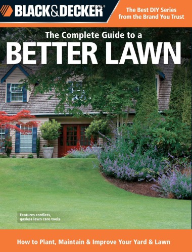 The complete guide to a better lawn _ how to plant, maintain and improve your yard and lawn