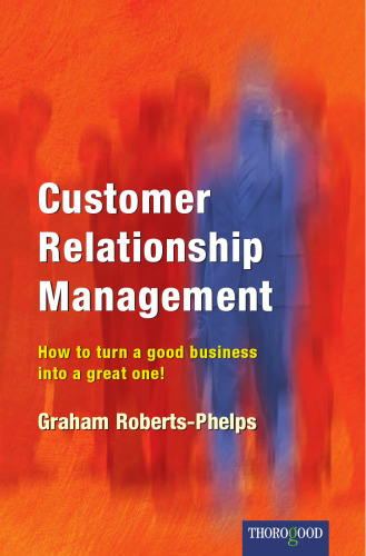 Customer Relationship Management: How to Turn a Good Business into a Great One!