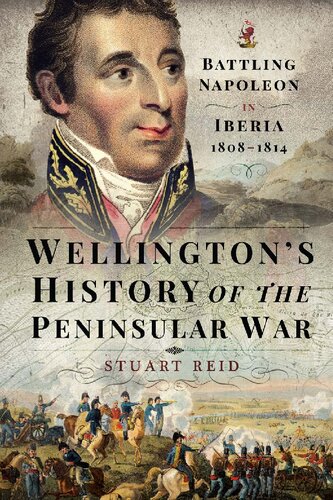 Wellington's History of the Peninsular War: Battling Napoleon in Iberia 1808-1814