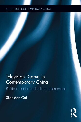 Television Drama in Contemporary China: Political, Social and Cultural Phenomena