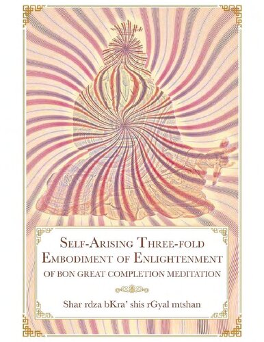 Self-Arising Three-fold Embodiment of Enlightenment: [of Bon Great Completion Meditation]