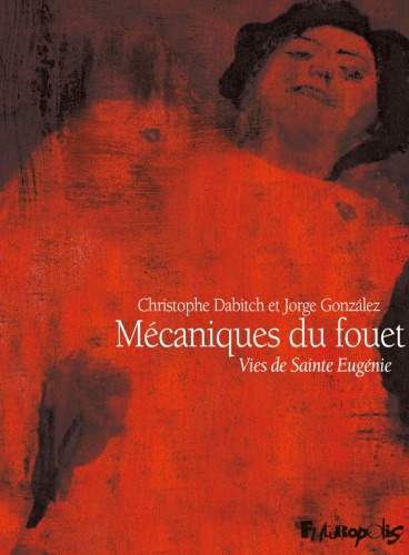 Mécaniques du fouet: vies de sainte Eugénie