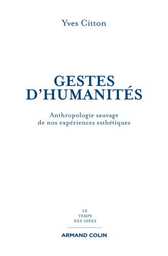 Gestes d'humanités: anthropologie sauvage de nos expériences esthétiques