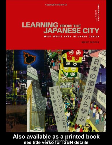 Learning from the Japanese City: West meets East in Urban Design