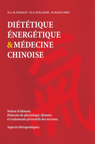 Diététique énergétique & médecine chinoise: notion d'aliment, éléments de physiologie chinoise et traitements préventifs des terrains: aspects thérapeutiques