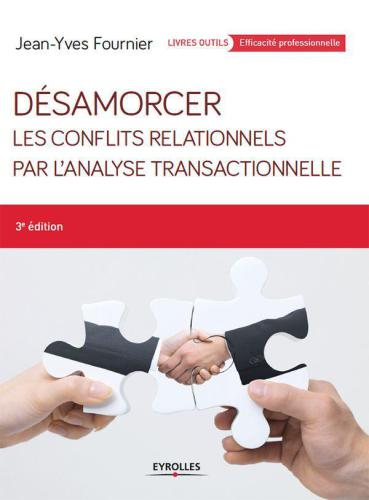 Désamorcer les conflits relationnels par l'analyse transactionnelle (Livres outils: Efficacité professionnelle)