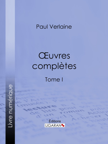 Oeuvres complètes: Tome I