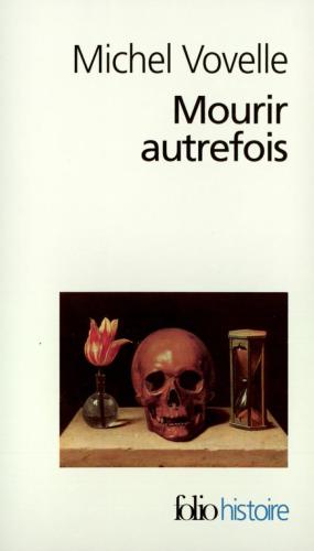 Mourir autrefois: attitudes collectives devant la mort aux XVIIe et XVIIIe siècles